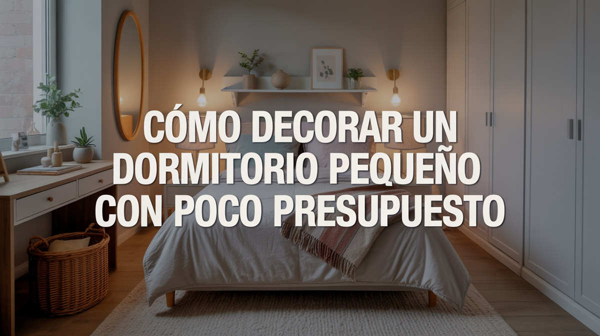Cómo decorar un dormitorio pequeño con poco presupuesto