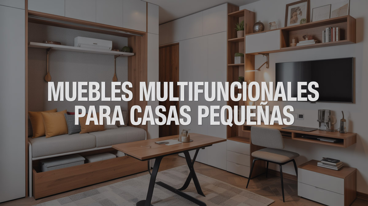Muebles multifuncionales para casas pequeñas